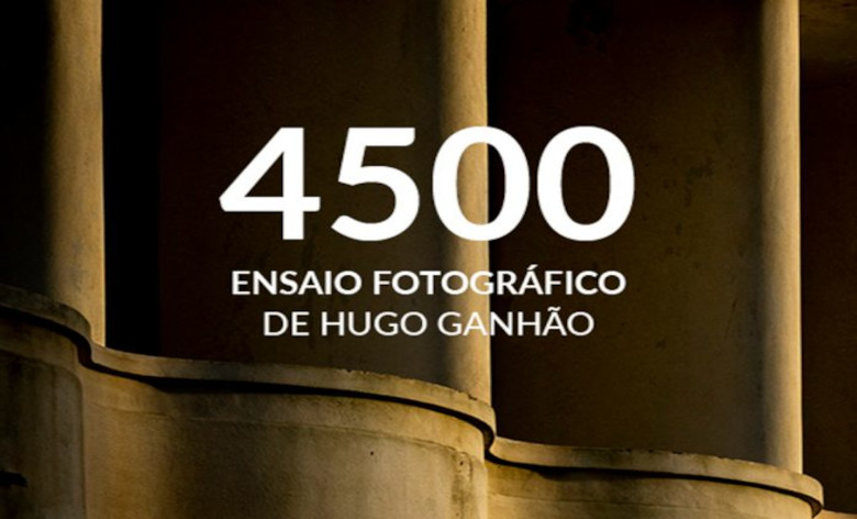 4500 – Ensaio Fotográfico de Hugo Ganhão